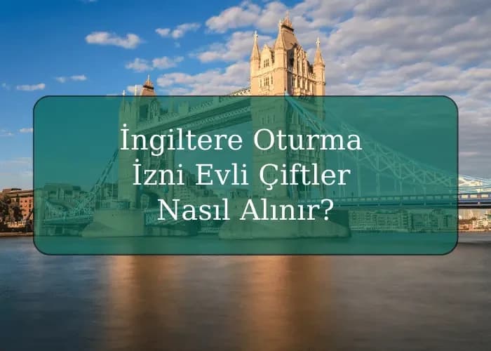 İngiltere Oturma İzni Evli Çiftler için Nasıl Alınır?
