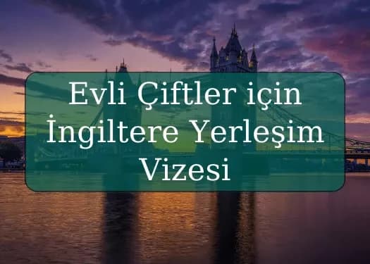 Evli Çiftler için İngiltere Yerleşim Vizesi