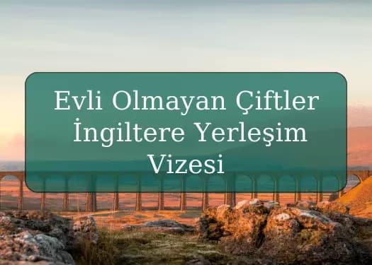 Evli Olmayan Çiftler için İngiltere Yerleşim Vizesi