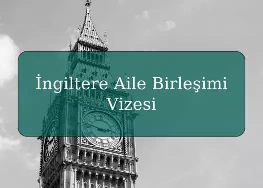 İngiltere Aile Birleşimi Vizesi