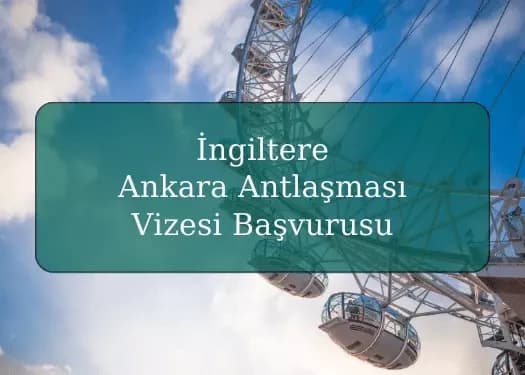 İngiltere Ankara Antlaşması Vizesi Başvurusu