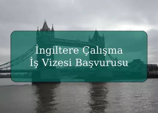 İngiltere Çalışma İş Vizesi Başvurusu