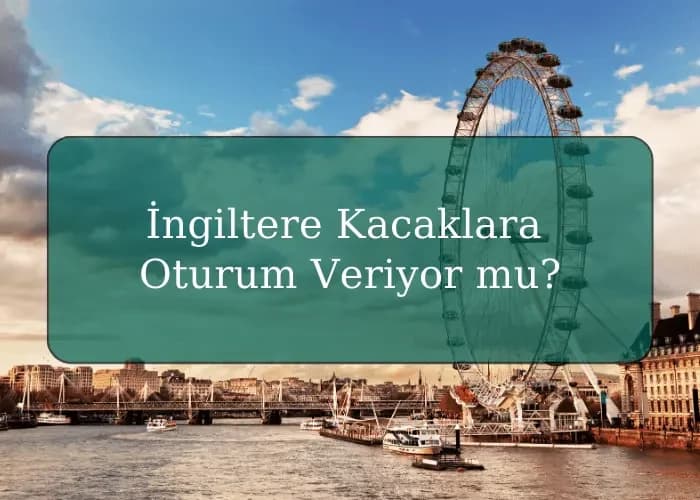 İngiltere Kacaklara Oturum Veriyor mu?