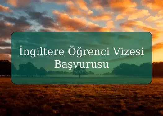 İngiltere Öğrenci Vizesi Başvurusu