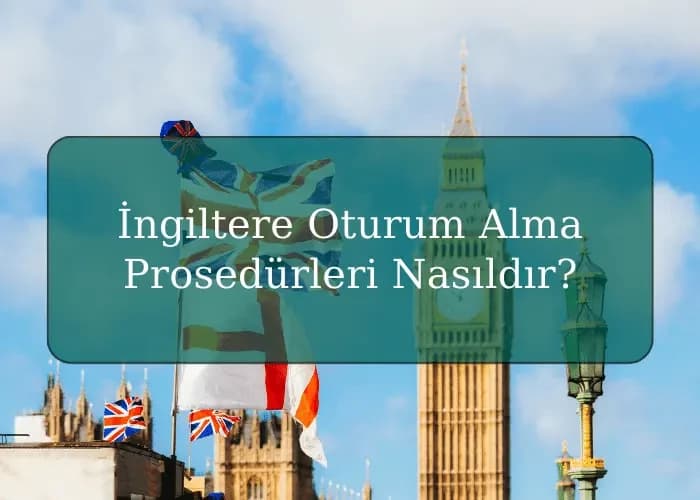 İngiltere Oturum Alma Prosedürleri Nasıldır?