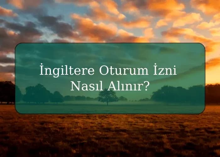 İngiltere Oturum İzni Nasıl Alınır?