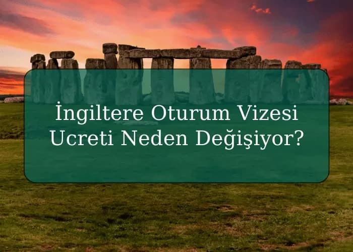 İngiltere Oturum Vizesi Ucreti Neden Değişiyor?