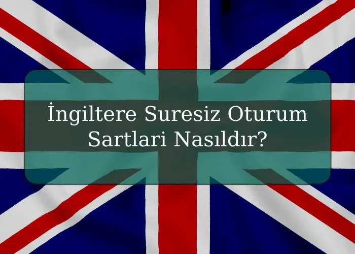 İngiltere Suresiz Oturum Sartlari Nasıldır?