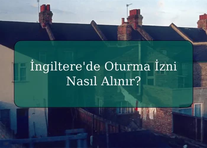 İngiltere'de Oturma İzni Nasıl Alınır?