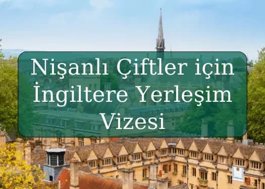 Nişanlı Çiftler için İngiltere Yerleşim Vizesi