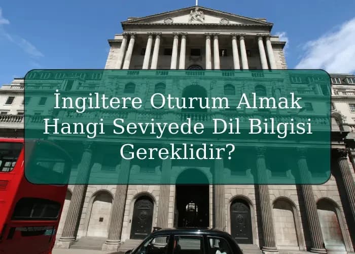 İngiltere Oturum Almak için Hangi Seviyede Dil Bilgisi Gereklidir?
