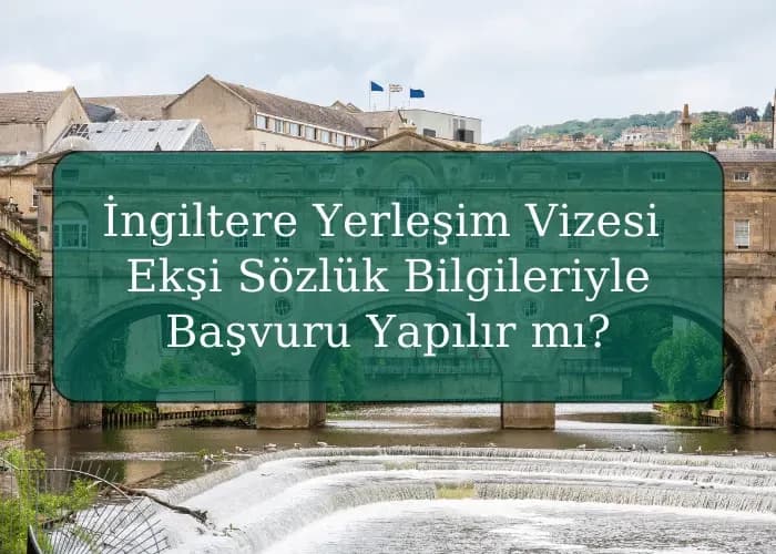 İngiltere Yerleşim Vizesi Ekşi Sözlük Bilgileriyle Başvuru Yapılır mı?